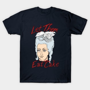 Marie-Antoinette: Let Them Eat Cake! T-Shirt